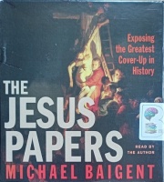 The Jesus Papers - Exposing the Greatest Cover-Up in History written by Michael Baigent performed by Michael Baigent on Audio CD (Abridged)